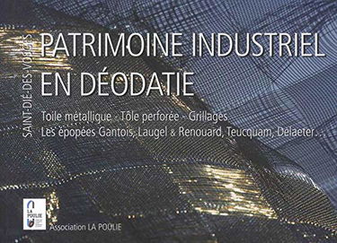 Patrimoine industriel en Déodatie - Toile métallique, tôle perforée, grillages: Les épopées Gantois, Laugel & Renouard, Teucquam, Delaeter... Saint-Dié-des-Vosges