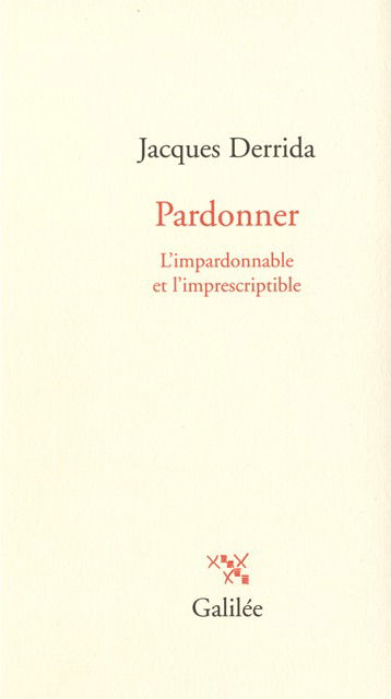 Pardonner : l'impardonnable et l'imprescriptible