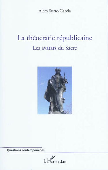 La théocratie républicaine. Vol. 1. Les avatars du Sacré