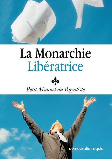 Royalisme : Petit Manuel du Royaliste: La Monarchie Liberatrice : Louis XX