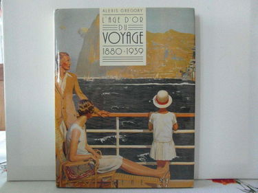 L'Age d'or du voyage: 1880-1939