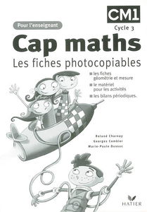 Cap maths CM1, cycle 3 : les fiches photocopiables : les fiches géométrie et mesure, le matériel pour les activités, les bilans périodiques