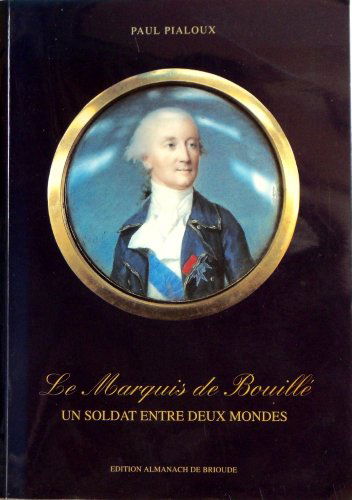 Le marquis de Bouillé : Un soldat entre deux mondes