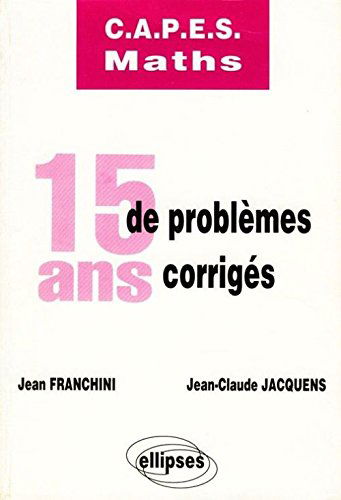 C.A.P.E.S. Maths : 15 Ans De Problemes Corriges