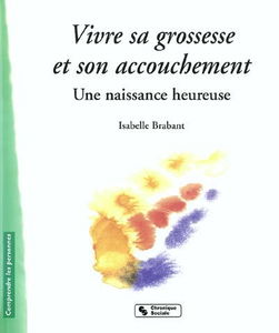 Vivre sa grossesse et son accouchement : une naissance heureuse