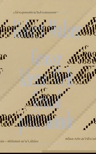 Robert Walser : grosse kleine Welt. Robert Walser : grand petit monde : une exposition & des rencontres