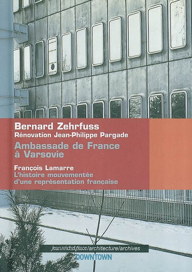 Couverture de Ambassade de France à Varsovie, Bernard Zehrfuss, rénovation Jean-Philippe Pargade : l'histoire mouvementée d'une représentation française
