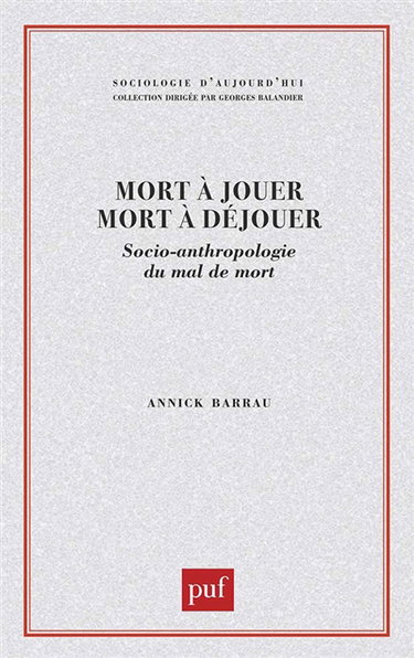 Mort à jouer, mort à déjouer : socio-anthropologie du mal de mort