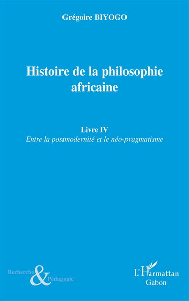 Histoire de la philosophie africaine. Vol. 4. Entre la postmodernité et le néo-pragmatisme