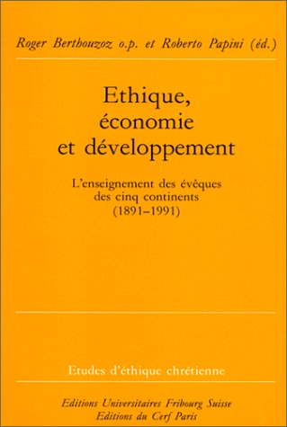 Éthique, économie et développement: L'enseignement des évêques des cinq continents, 1891-1991, actes du colloque organisé à Fribourg, du 1er au 3 avril 1993