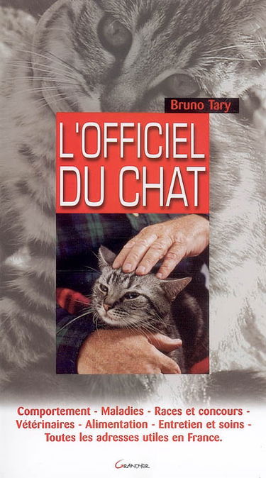 L'officiel du chat : comportement, maladies, races et concours, vétérinaires, alimentation, entretien et soins : toutes les adresses utiles en France