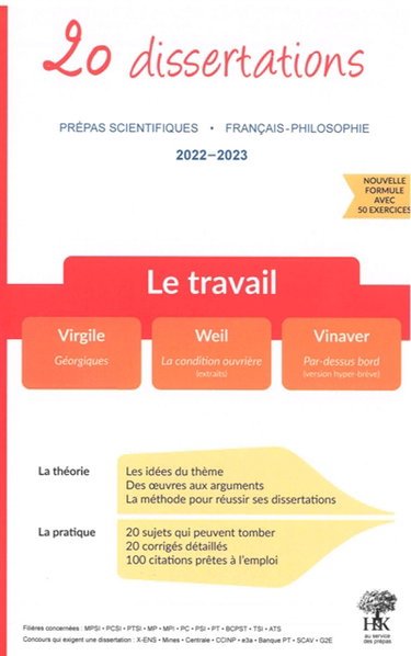 Le travail : 20 dissertations, prépas scientifiques, français-philosophie, 2022-2023 : Virgile, Géorgiques ; Weil, La condition ouvrière (extraits) ; Vinaver, Par-dessus bord (version hyper-brève)