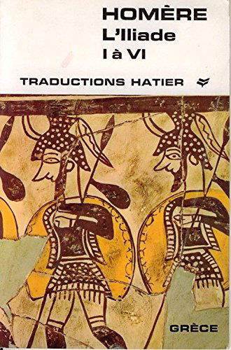 HOMERE - L'ILIADE - LIVRES I A VI - TRADUCTION DE GEORGIN - HATIER 1967