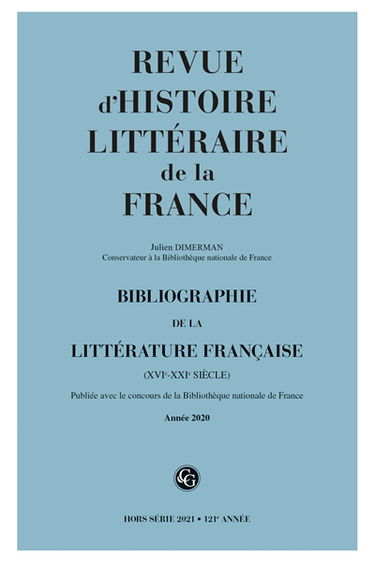 Revue d'histoire littéraire de la France, hors série, n° 2021. Bibliographie de la littérature française (XVIe-XXIe siècle) : année 2020
