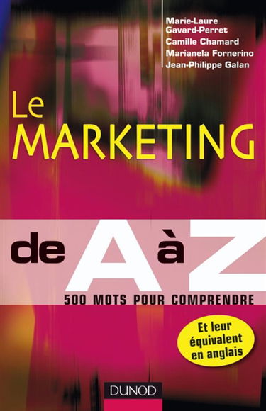 Le marketing de A à Z : 500 mots pour comprendre et leur équivalent en anglais