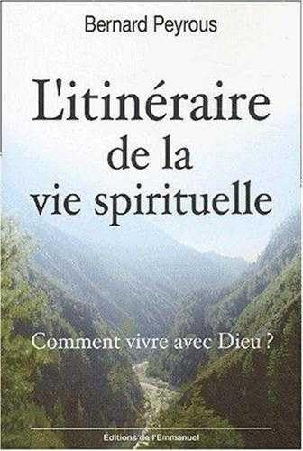 L'itinéraire de la vie spirituelle : Comment vivre avec Dieu ?