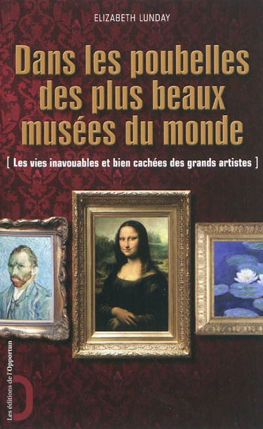 Dans les poubelle des plus beaux musées du monde : les vies inavouables et bien cachées des grands artistes