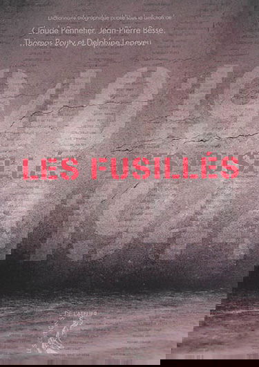 Les fusillés, 1940-1944 : dictionnaire biographique des fusillés et exécutés par condamnation et comme otages et guillotinés en France pendant l'Occupation