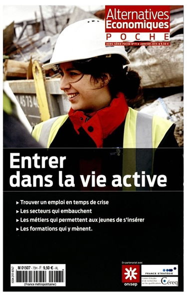 Alternatives économiques poche, hors série, n° 71. Entrer dans la vie active : trouver un emploi en temps de crise, les secteurs qui embauchent, les métiers qui permettent aux jeunes de s'insérer, les formations qui y mènent