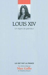 Louis XIV, un règne de grandeur