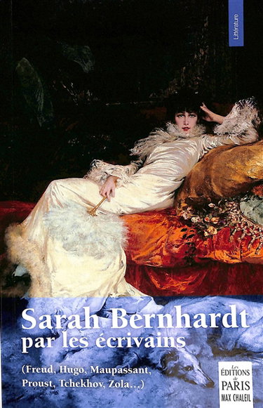 Couverture de Sarah Bernhardt par les écrivains : Freud, Hugo, Maupassant, Proust, Tchekhov, Zola...