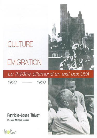 Culture et émigration : le théâtre allemand en exil aux USA, 1933-1950