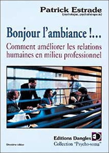 Bonjour l'ambiance !... : comment améliorer les relations humaines en milieu professionnel