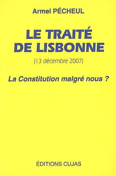 Le traité de Lisbonne, 13 décembre 2007 : la Constitution malgré nous ?
