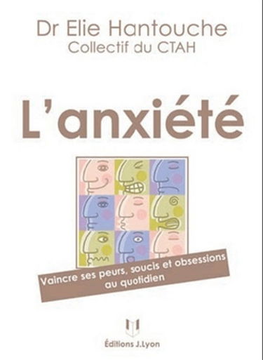 L'anxiété : vaincre ses peurs, soucis et obsessions au quotidien