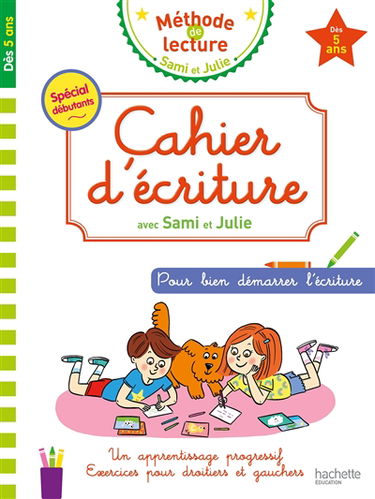 Cahier d'écriture avec Sami et Julie : pour bien démarrer l'écriture : dès 5 ans, spécial débutants