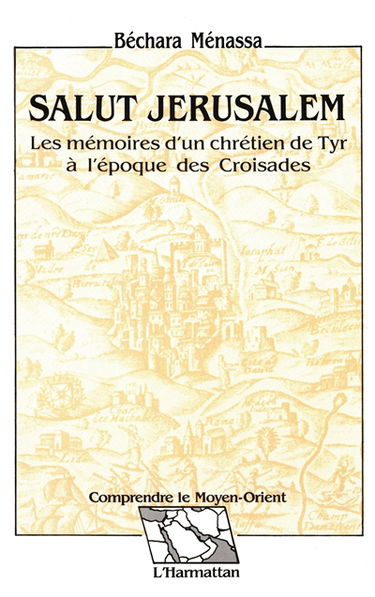 Salut Jérusalem : les mémoires d'un chrétien de Tyr à l'époque des croisades