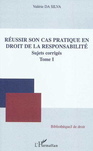 Couverture de Réussir son cas pratique en droit de la responsabilité : sujets corrigés. Vol. 1