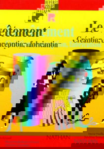 Le Vetement. Creation, Conception, Fabrication