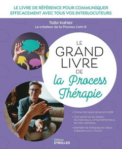 Le grand livre de la process thérapie : le livre de référence pour communiquer efficacement avec tous vos interlocuteurs