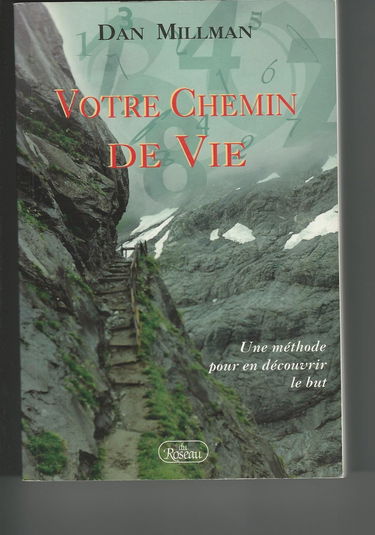 Votre Chemin De Vie. Une Methode Pour En Decouvrir Le But