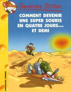 Geronimo Stilton. Vol. 30. Comment devenir une super-souris en quatre jours et demi !