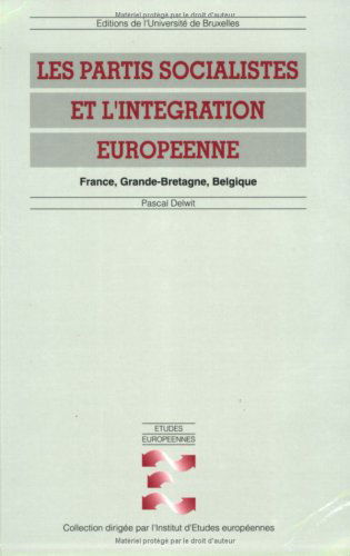 Les partis socialistes et l'intégration européenne : France, Grande-Bretagne, Belgique