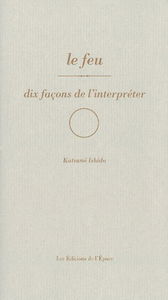Le feu : dix façons de l'interpréter