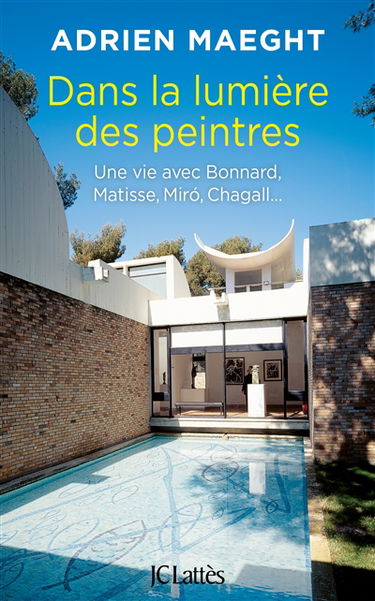 Dans la lumière des peintres : une vie avec Bonnard, Matisse, Miro, Chagall...