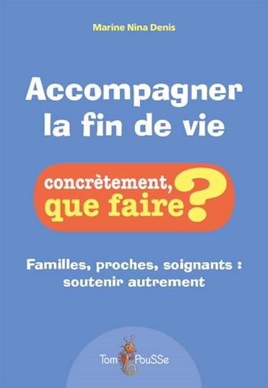 Accompagner la fin de vie : familles, proches, soignants : soutenir autrement