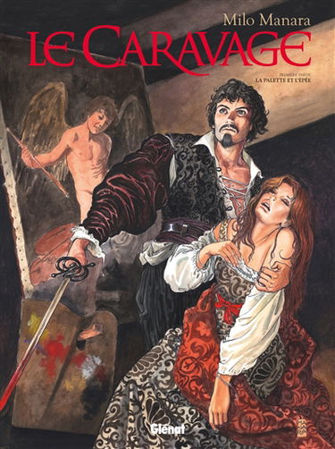Le Caravage. Vol. 1. La palette et l'épée