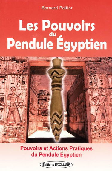 Les pouvoirs du pendule égyptien : pouvoirs et actions pratiques du pendule égyptien