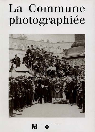La Commune photographiée : exposition, Paris, Musée d'Orsay, 14 mars-11 juin 2000