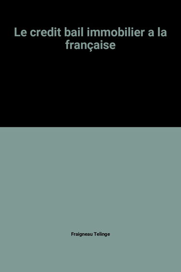 Le credit bail immobilier a la française