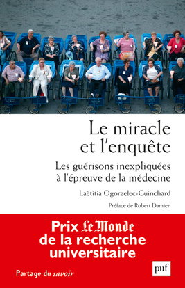 Le miracle et l'enquête : les guérisons inexpliquées à l'épreuve de la médecine