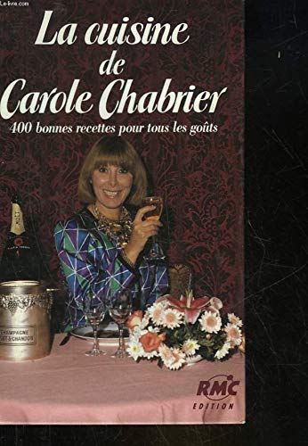La Cuisine de Carole Chabrier : 400 bonnes recettes pour tous les goüts