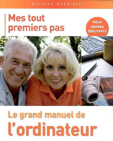 Mes tout premiers pas : le grand manuel de l'ordinateur