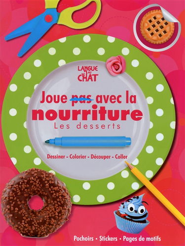 Joue (pas) avec la nourriture : les desserts : dessiner, colorier, découper, coller