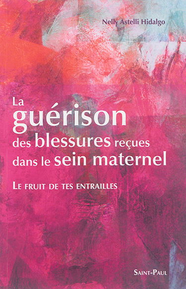 La guérison des blessures reçues dans le sein maternel : le fruit de tes entrailles