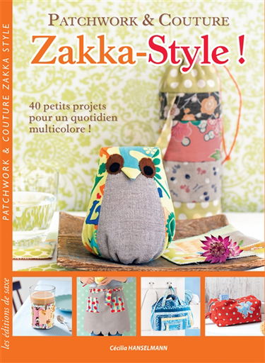 Zakka-style ! : patchwork & couture : 40 petits projets pour un quotidien multicolore !